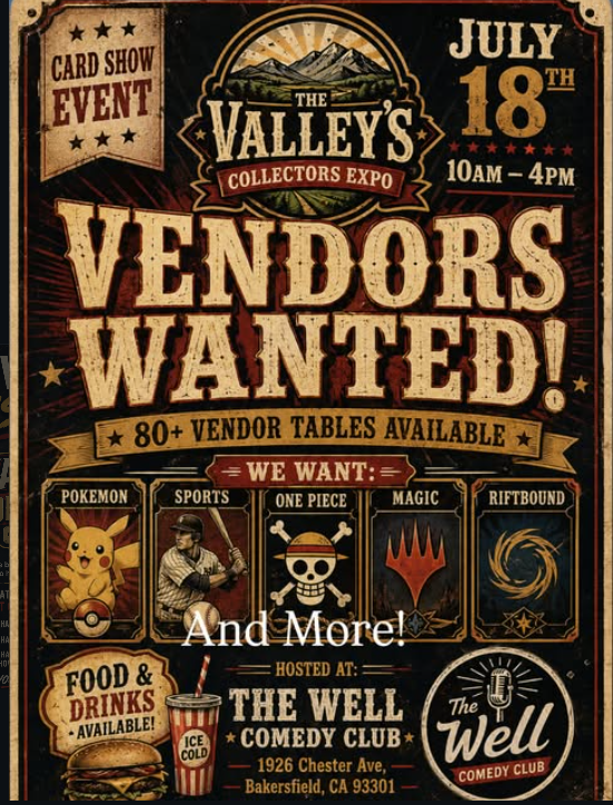 Vendors Wanted — The Valley's Collectors Expo, July 18 2026, 10 AM–4 PM at The Well Comedy Club, 1926 Chester Ave, Bakersfield CA. 80+ vendor tables. Pokémon, Sports, One Piece, Magic, Riftbound and more.